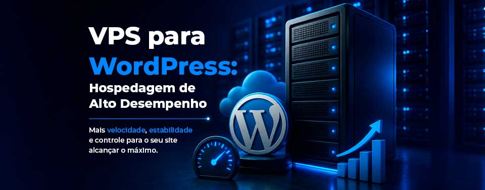 VPS para WordPress: Hospedagem de Alto Desempenho