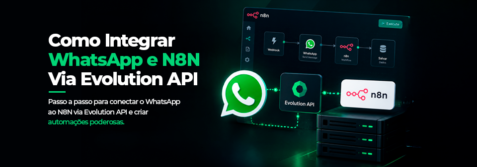 Como Integrar WhatsApp e N8N via Evolution API